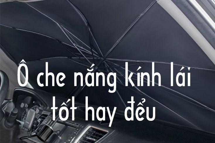Đừng mua dù che nắng kính lái ô tô nếu chưa biết review này. 6 du che nang kinh lai o to 3