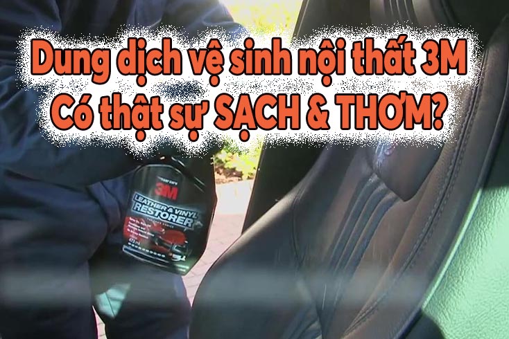 Dung dịch vệ sinh nội thất ô tô 3M giá 145K có tốt không? 9 Dung dịch vệ sinh nội thất ô tô 3M