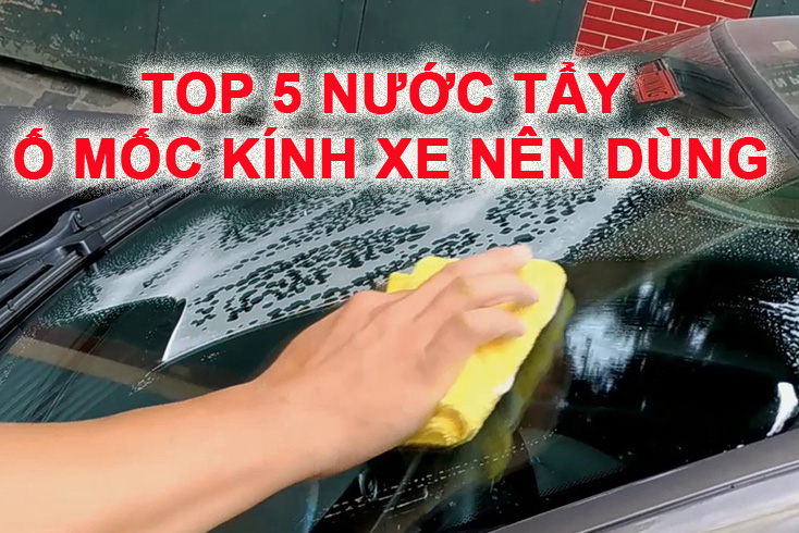 Dung dịch tẩy ố mốc kính ô tô loại nào tốt, sạch mà không hại kính. 8 dung dịch tay o moc kinh o to loai nao tot 3