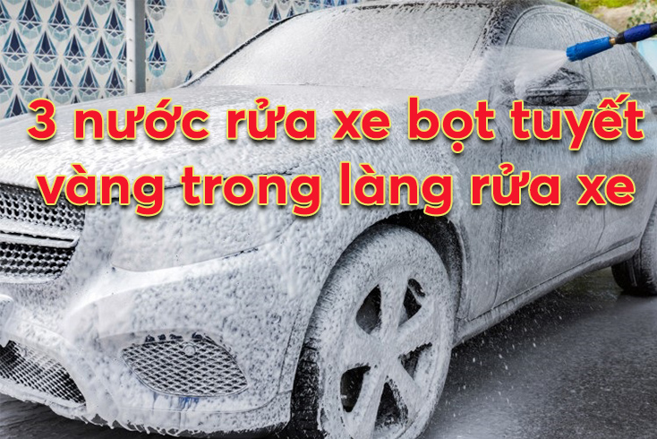 Nước rửa xe bọt tuyết loại nào tốt - sạch nhanh - không hại sơn? 4 Nước rửa xe bọt tuyết loại nào tốt?